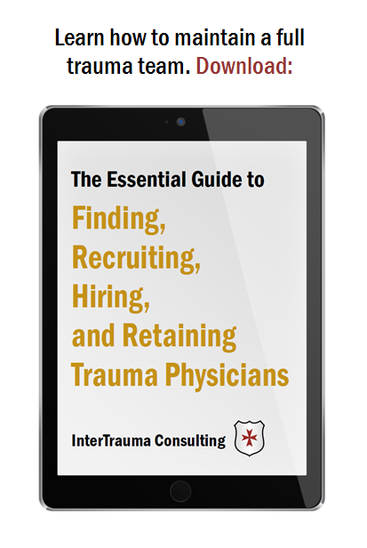  The Essential Guide to Finding, Recruiting, Hiring and Retaining Trauma Physicians