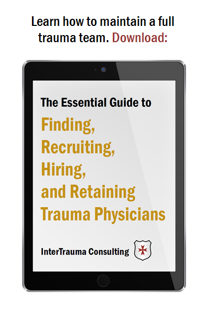 The Essential Guide to Finding, Recruiting, Hiring and Retaining Trauma Physicians