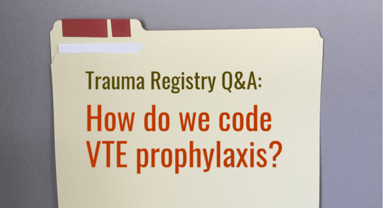 Trauma Registry Q&A: “How do we code VTE prophylaxis?”