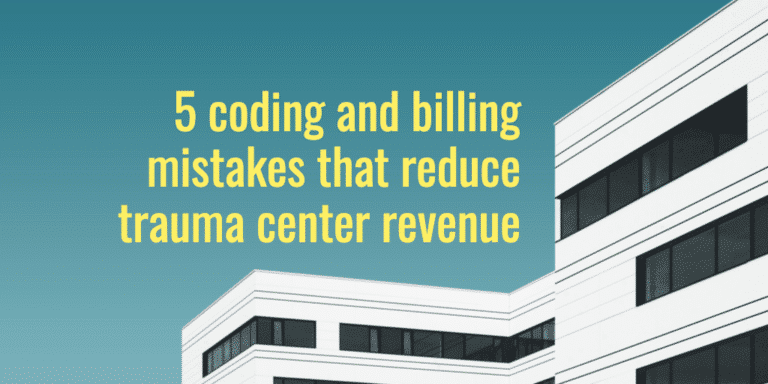 5 coding and billing mistakes that reduce trauma center revenue