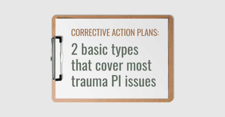 Corrective action plans: 2 basic types that cover most trauma PI issues