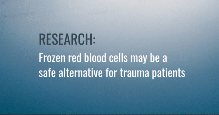 Frozen red blood cells may be a safe alternative for trauma patients