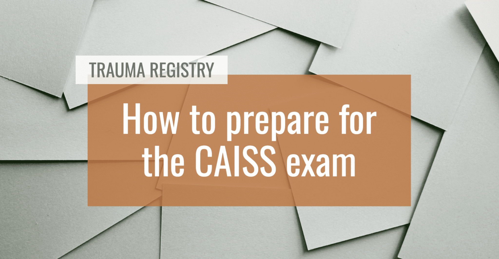 How to prepare for the CAISS exam Trauma System News