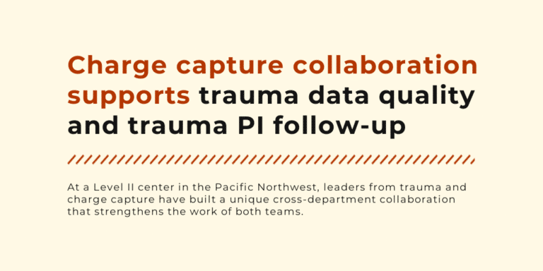Charge capture collaboration supports trauma data quality and trauma PI follow-up